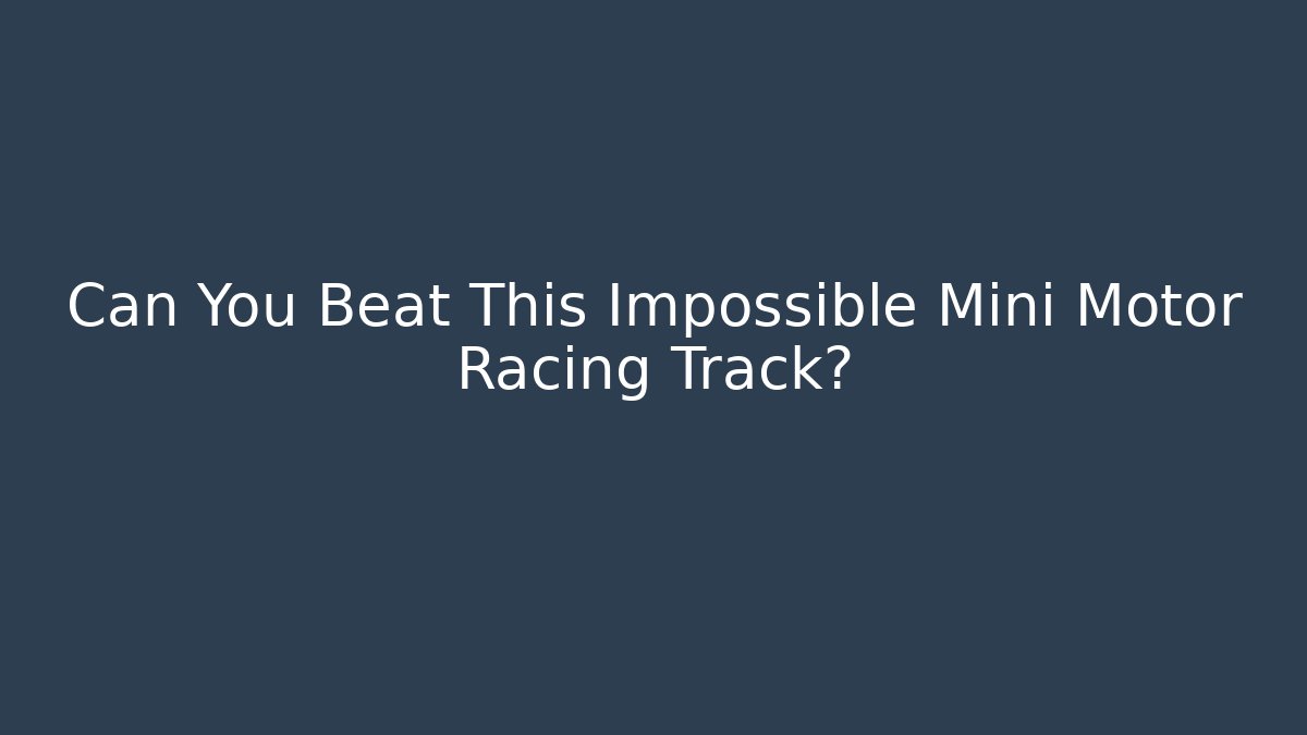 Can You Beat This Impossible Mini Motor Racing Track?