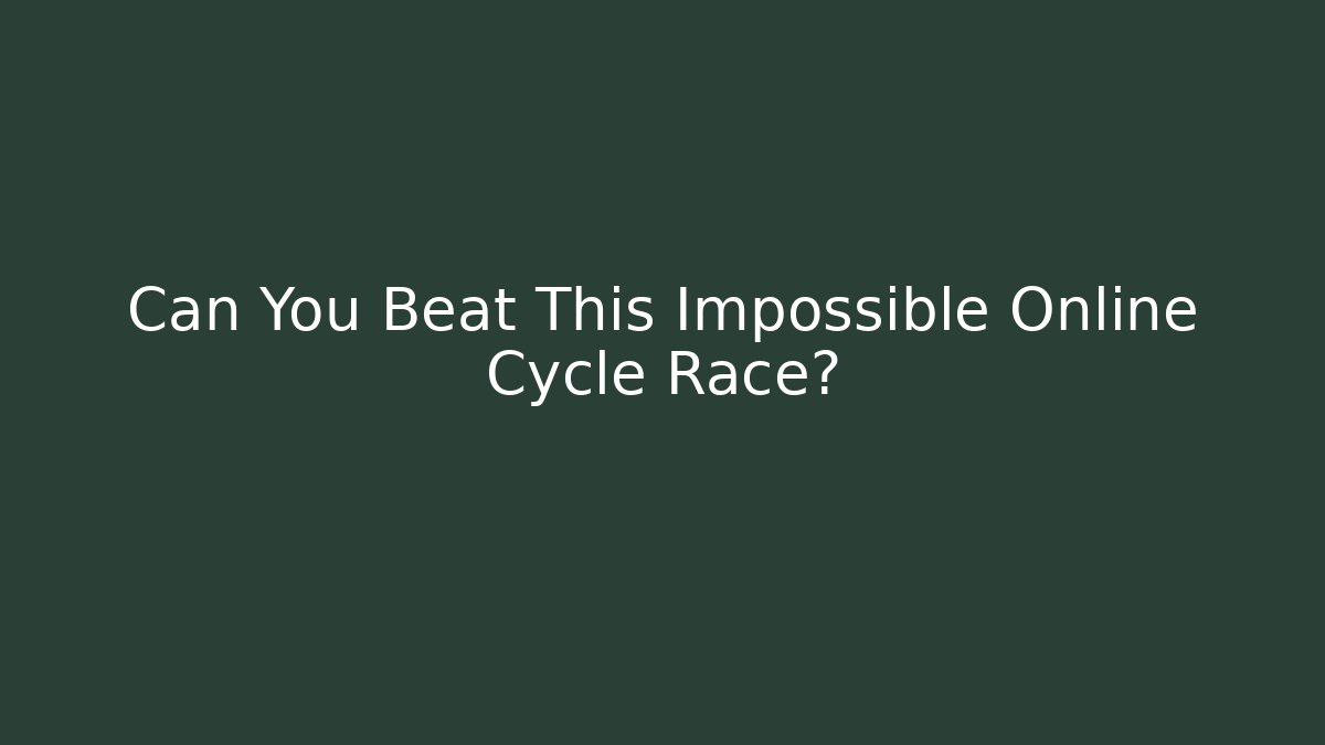 Can You Beat This Impossible Online Cycle Race?