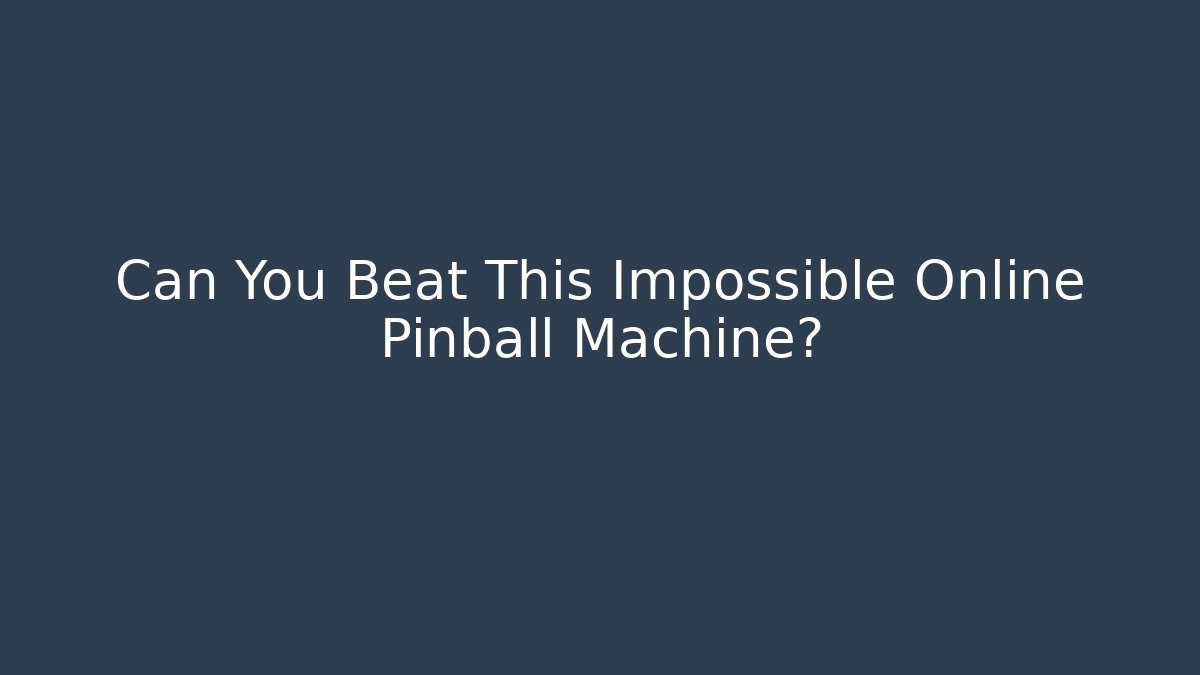 Can You Beat This Impossible Online Pinball Machine?