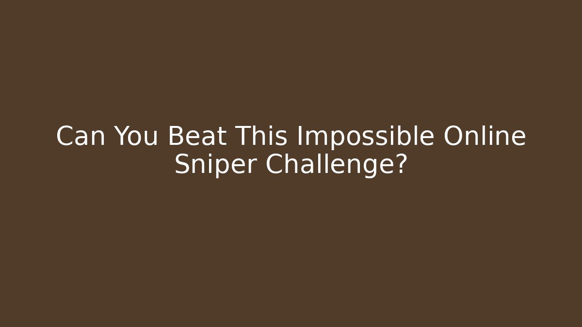 Can You Beat This Impossible Online Sniper Challenge? - Critter Realm