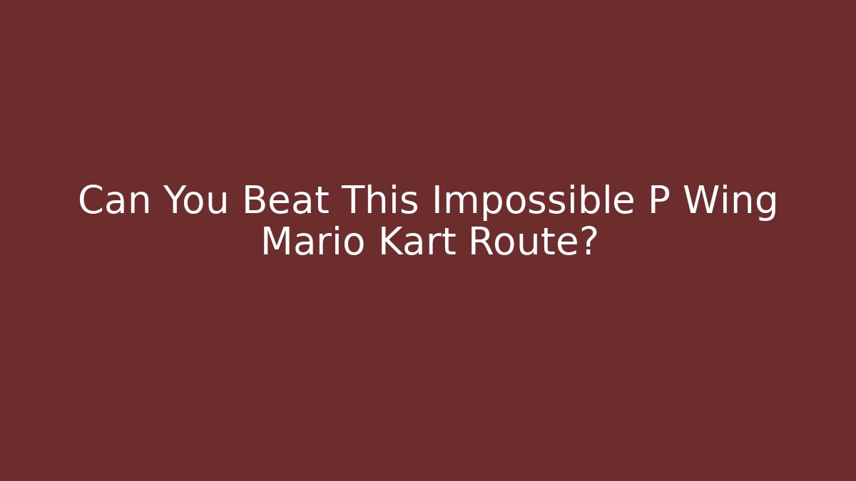 Can You Beat This Impossible P Wing Mario Kart Route? - Critter Realm