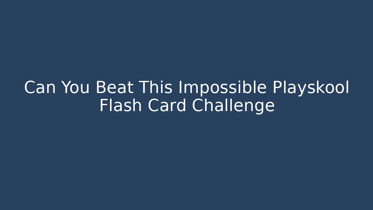 Can You Beat This Impossible Playskool Flash Card Challenge
