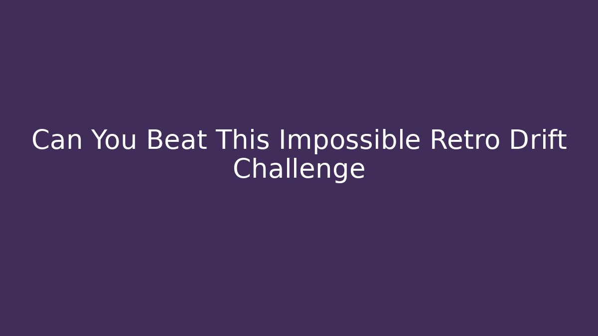 Can You Beat This Impossible Retro Drift Challenge