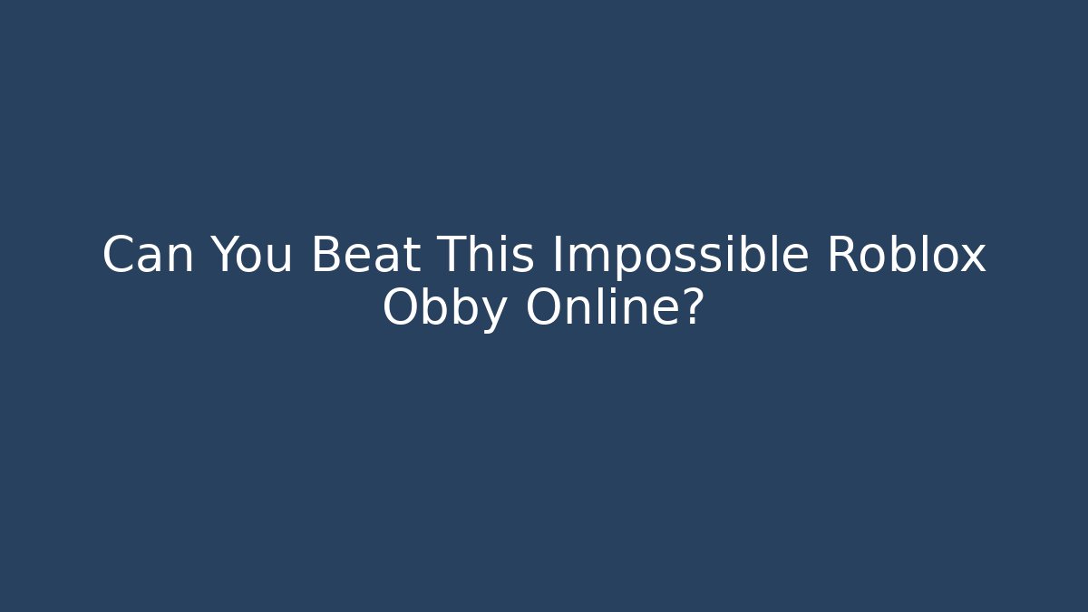 Can You Beat This Impossible Roblox Obby Online?