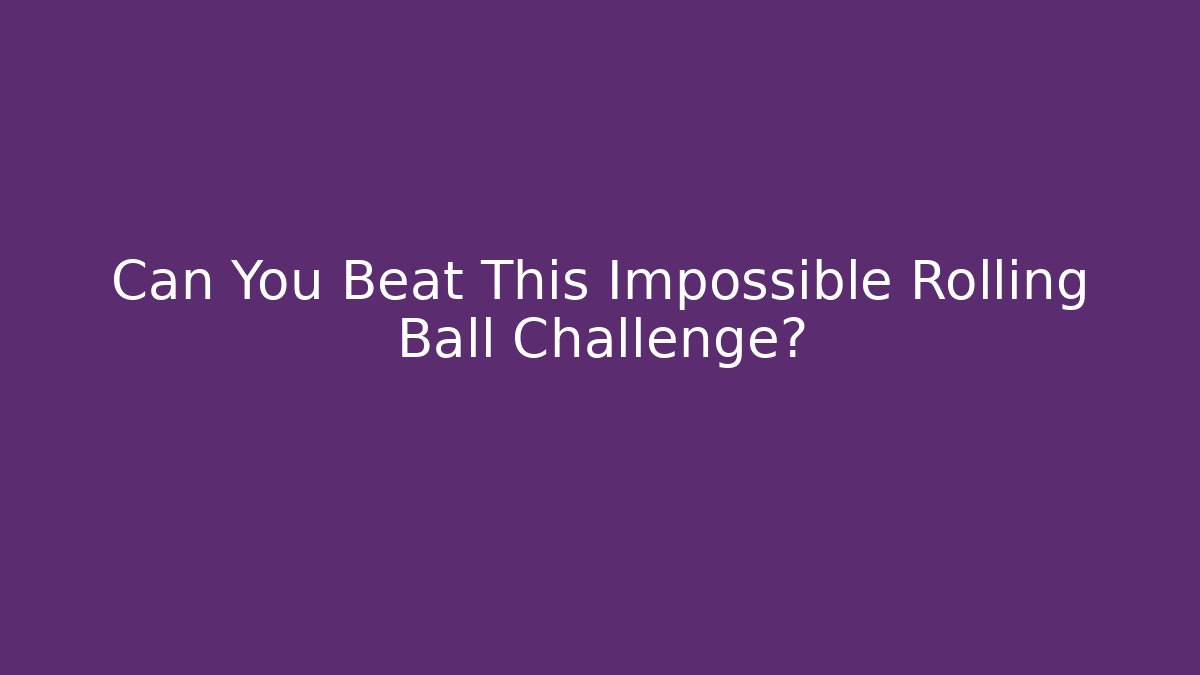 Can You Beat This Impossible Rolling Ball Challenge? - Critter Realm
