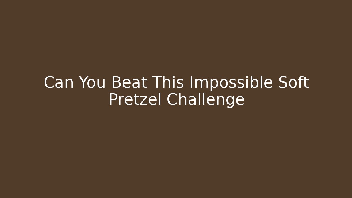 Can You Beat This Impossible Soft Pretzel Challenge