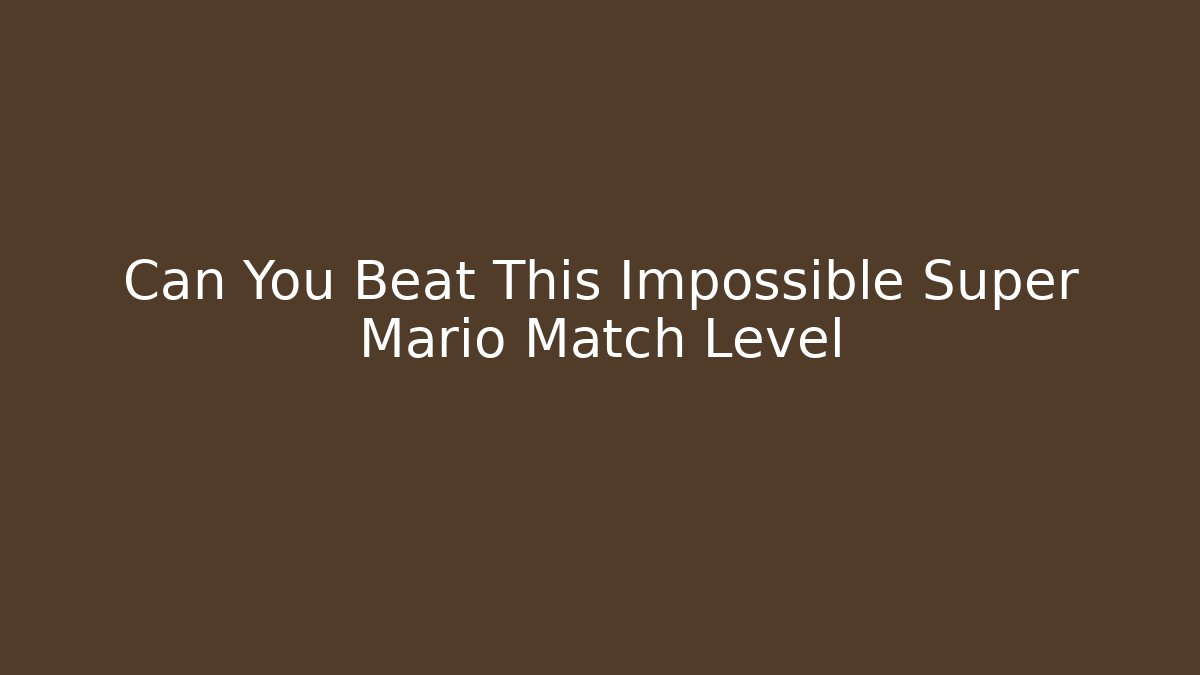 Can You Beat This Impossible Super Mario Match Level - Critter Realm