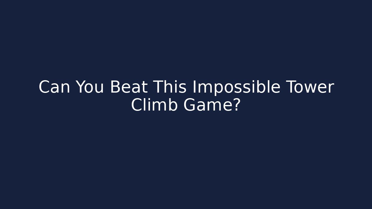 Can You Beat This Impossible Tower Climb Game?