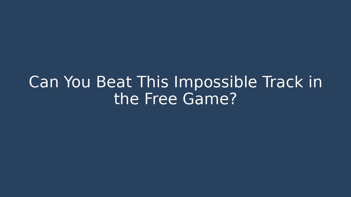 Can You Beat This Impossible Track in the Free Game?