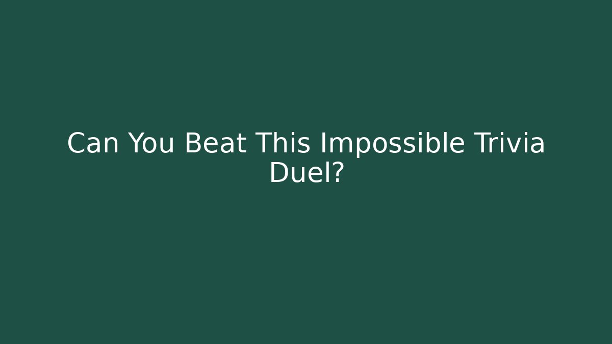 Can You Beat This Impossible Trivia Duel?