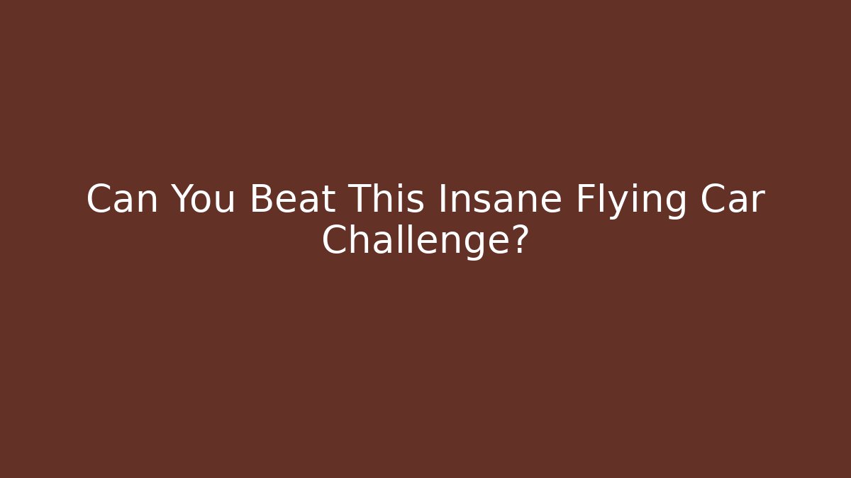 Can You Beat This Insane Flying Car Challenge? - Critter Realm