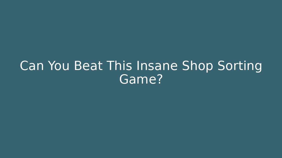 Can You Beat This Insane Shop Sorting Game?