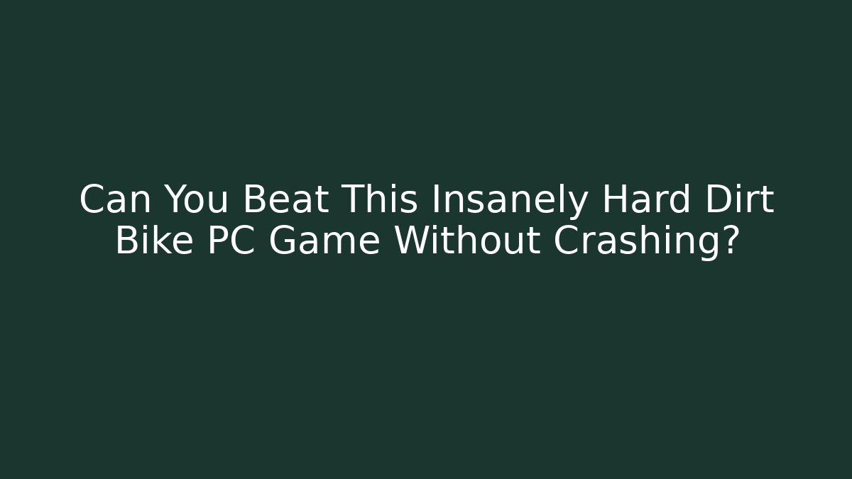 Can You Beat This Insanely Hard Dirt Bike PC Game Without Crashing?
