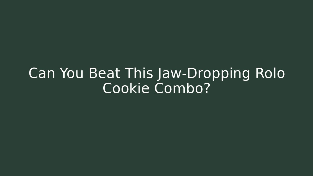 Can You Beat This Jaw-Dropping Rolo Cookie Combo?