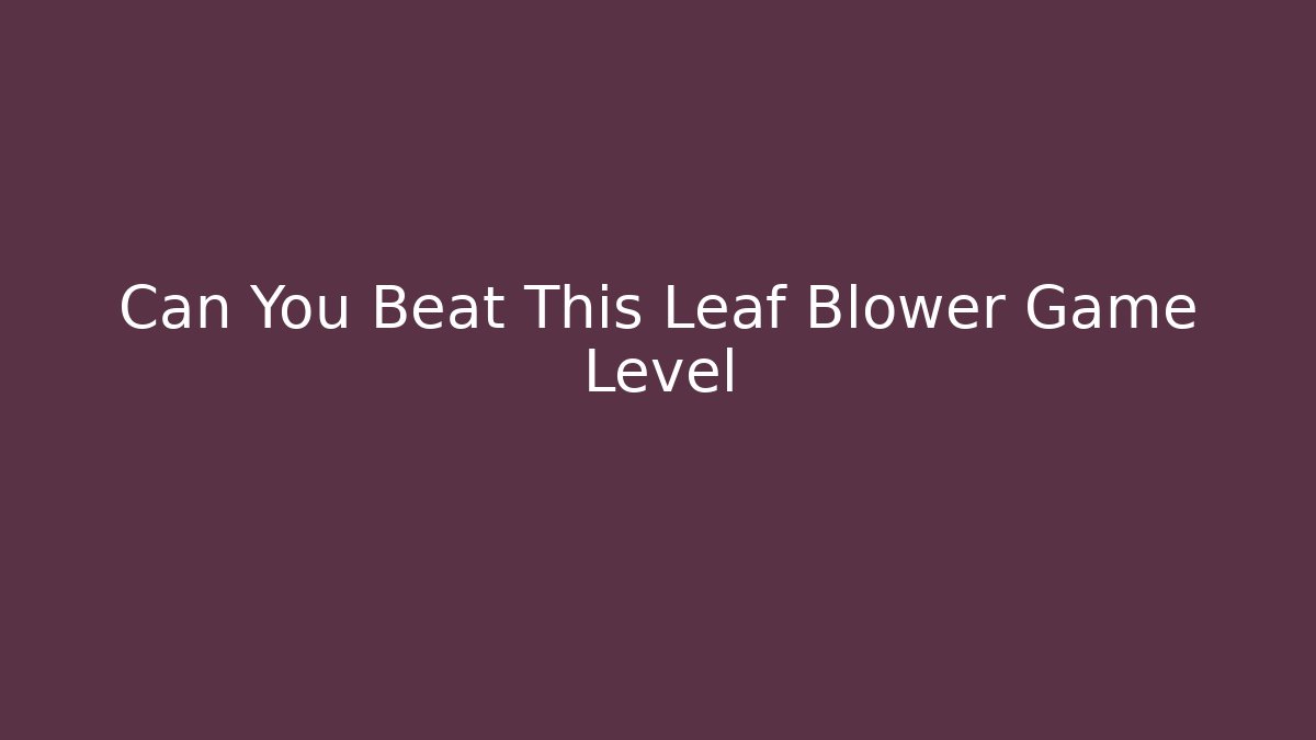 Can You Beat This Leaf Blower Game Level