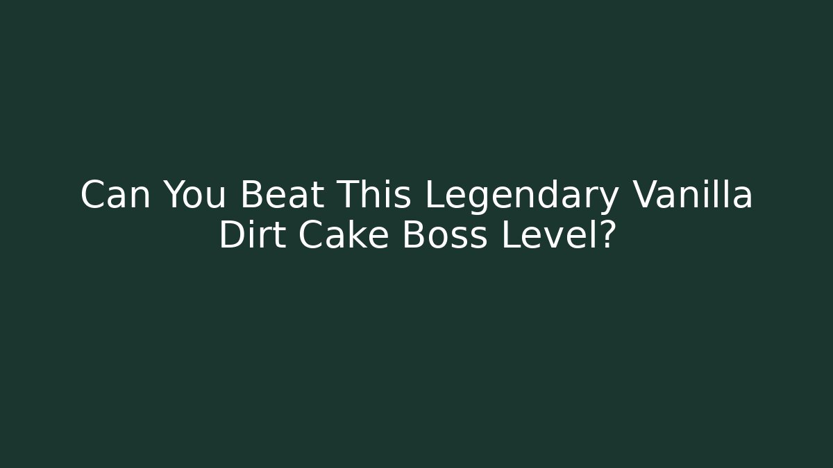 Can You Beat This Legendary Vanilla Dirt Cake Boss Level?