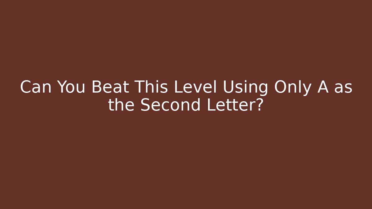 Can You Beat This Level Using Only A as the Second Letter? - Critter Realm