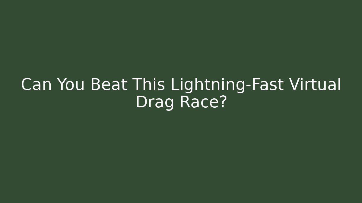 Can You Beat This Lightning-Fast Virtual Drag Race?