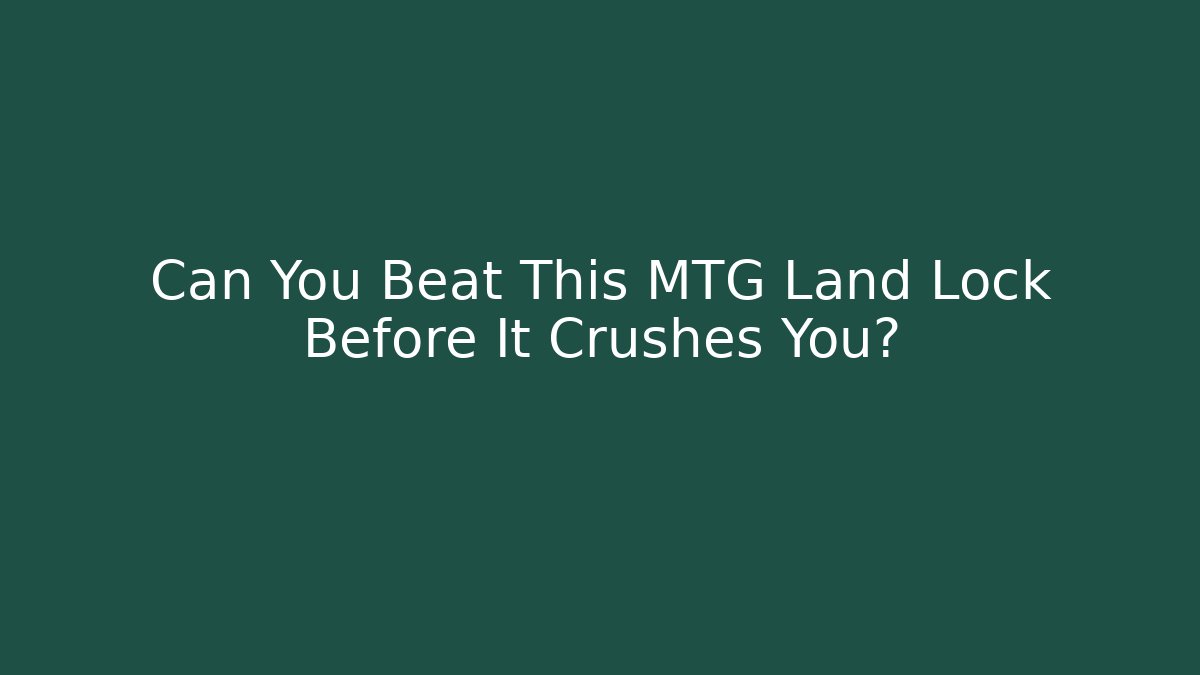 Can You Beat This MTG Land Lock Before It Crushes You?