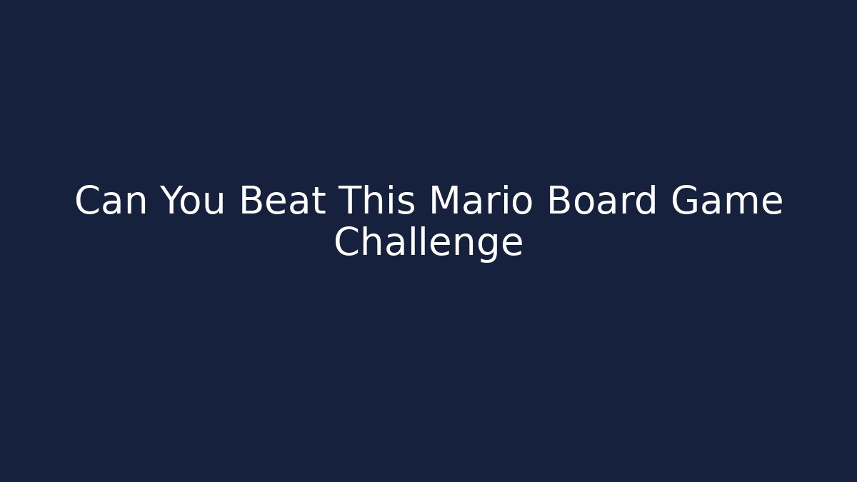 Can You Beat This Mario Board Game Challenge