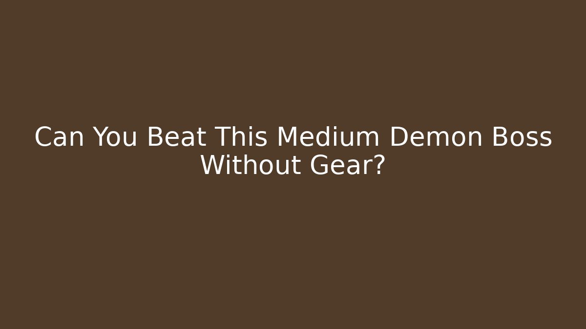 Can You Beat This Medium Demon Boss Without Gear?