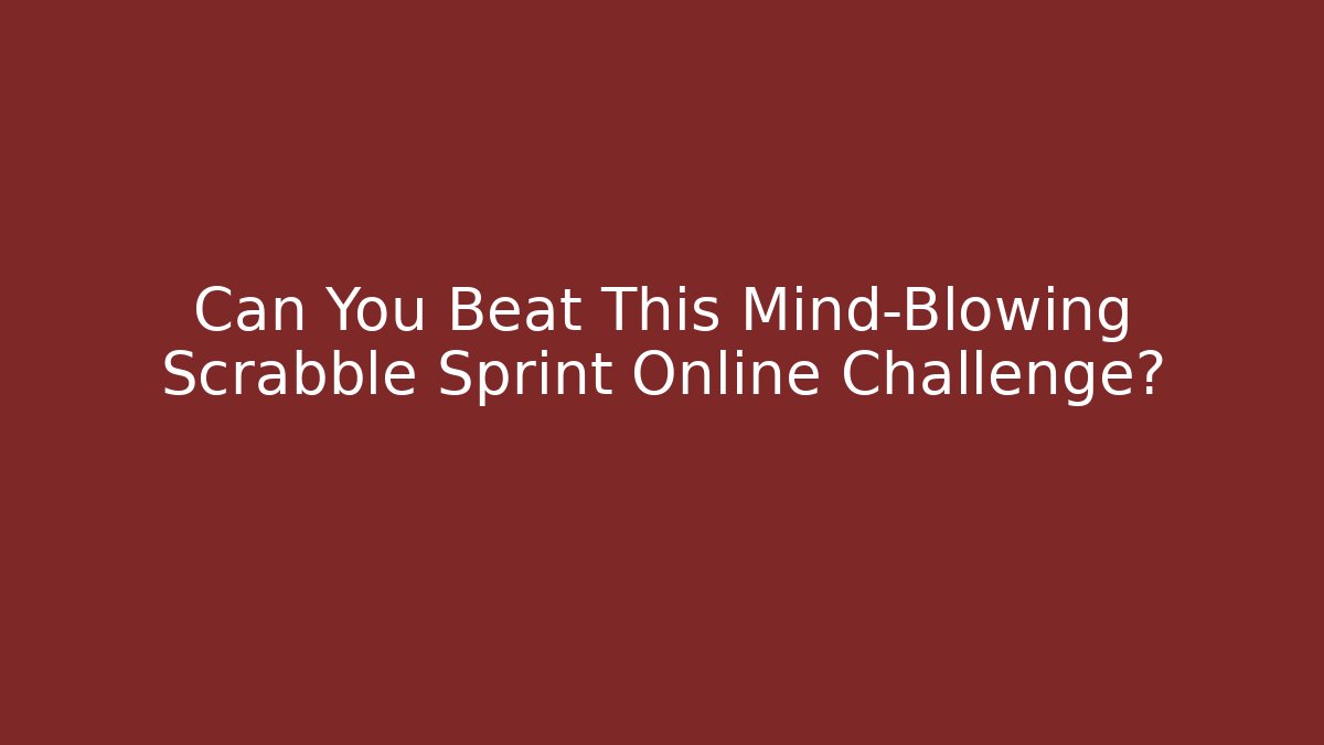 Can You Beat This Mind-Blowing Scrabble Sprint Online Challenge? - Critter Realm