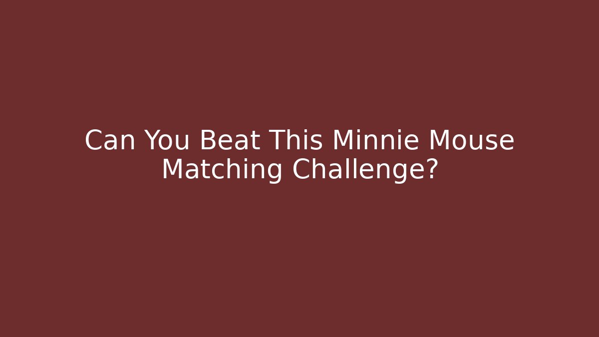 Can You Beat This Minnie Mouse Matching Challenge?