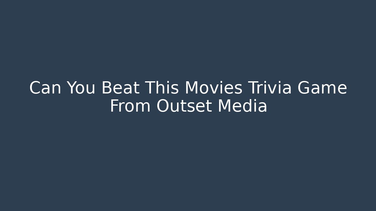 Can You Beat This Movies Trivia Game From Outset Media
