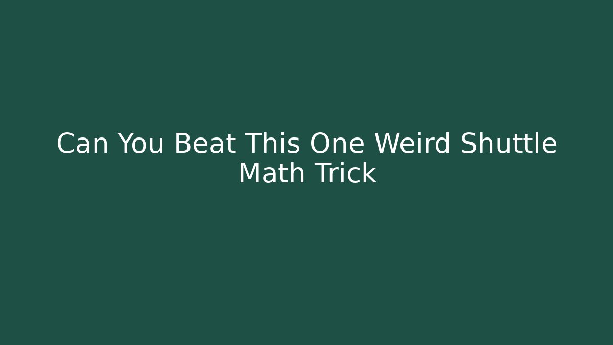 Can You Beat This One Weird Shuttle Math Trick