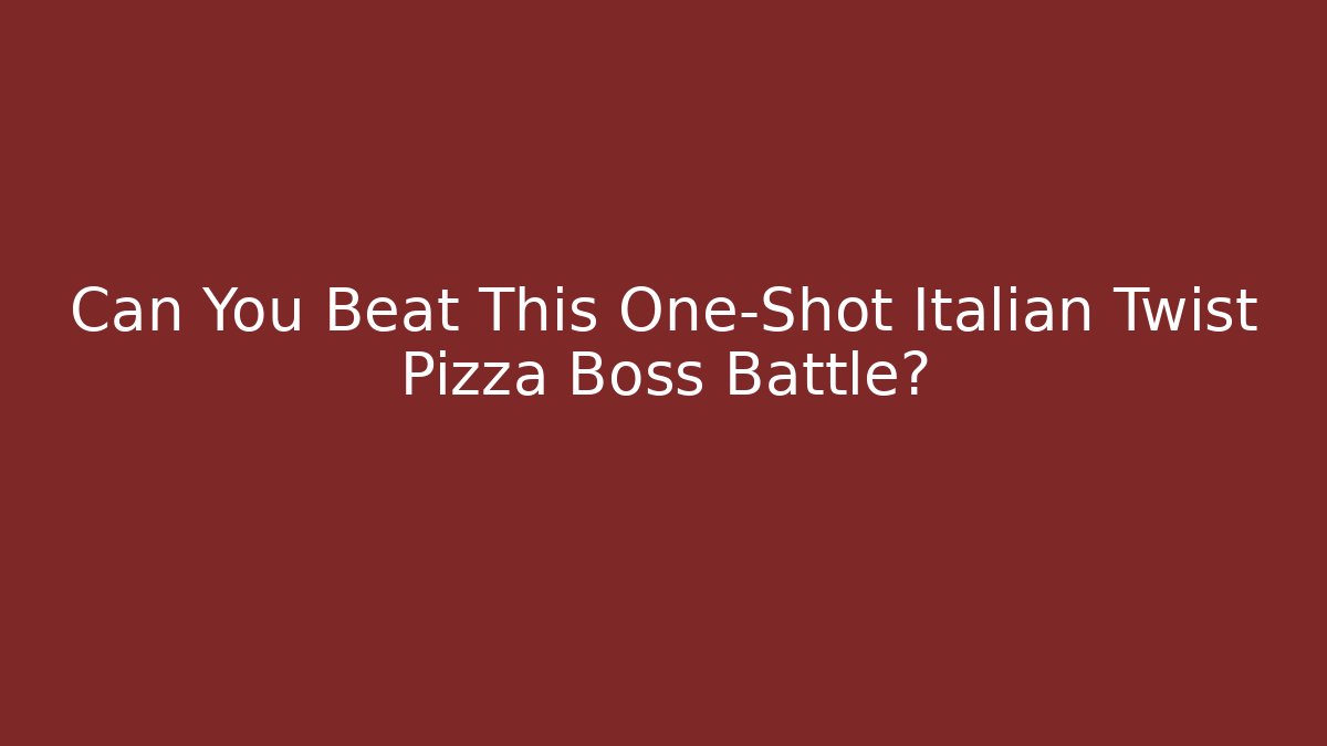 Can You Beat This One-Shot Italian Twist Pizza Boss Battle?