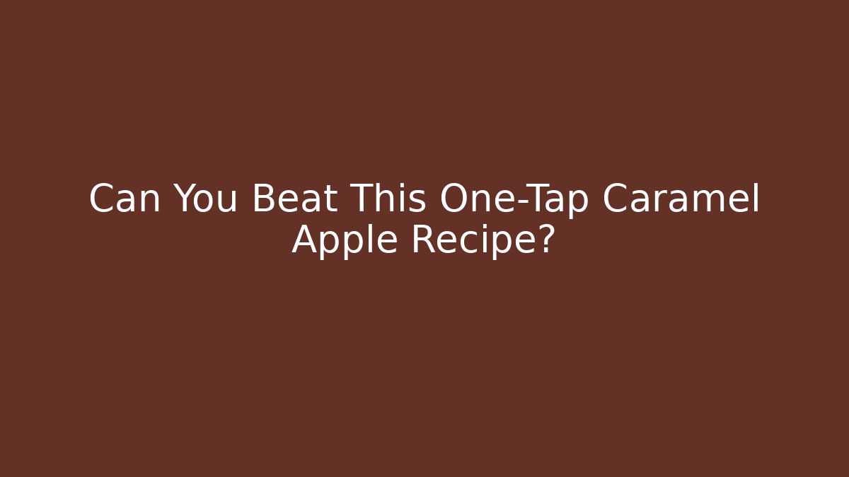Can You Beat This One-Tap Caramel Apple Recipe?
