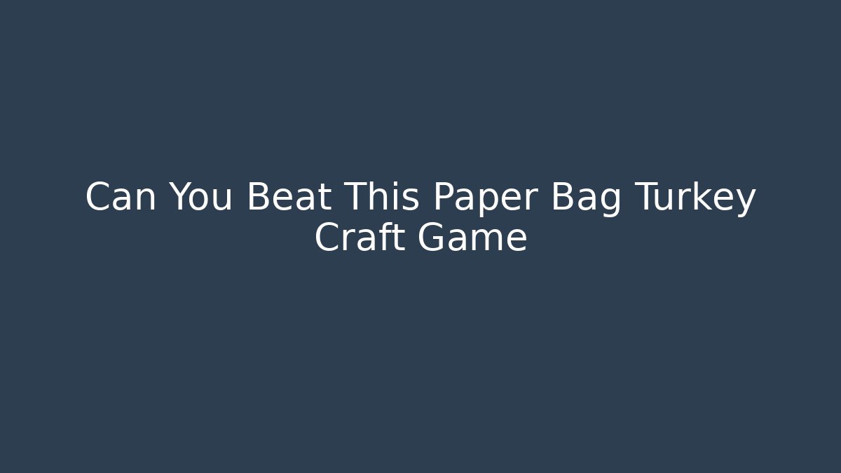Can You Beat This Paper Bag Turkey Craft Game