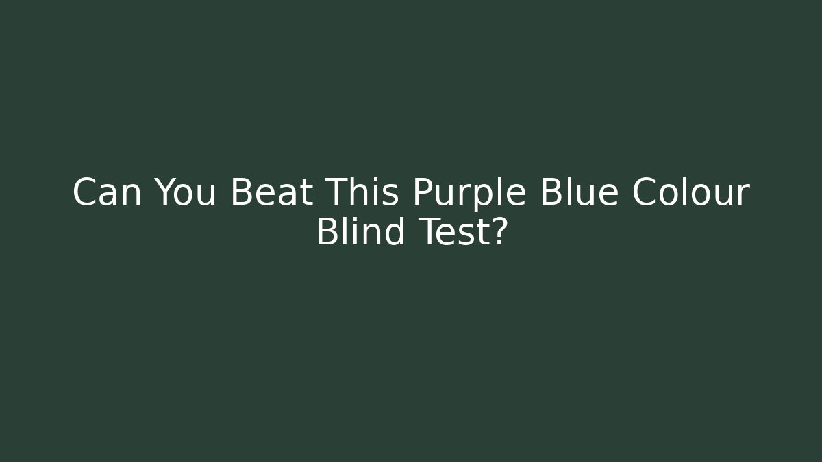 Can You Beat This Purple Blue Colour Blind Test?