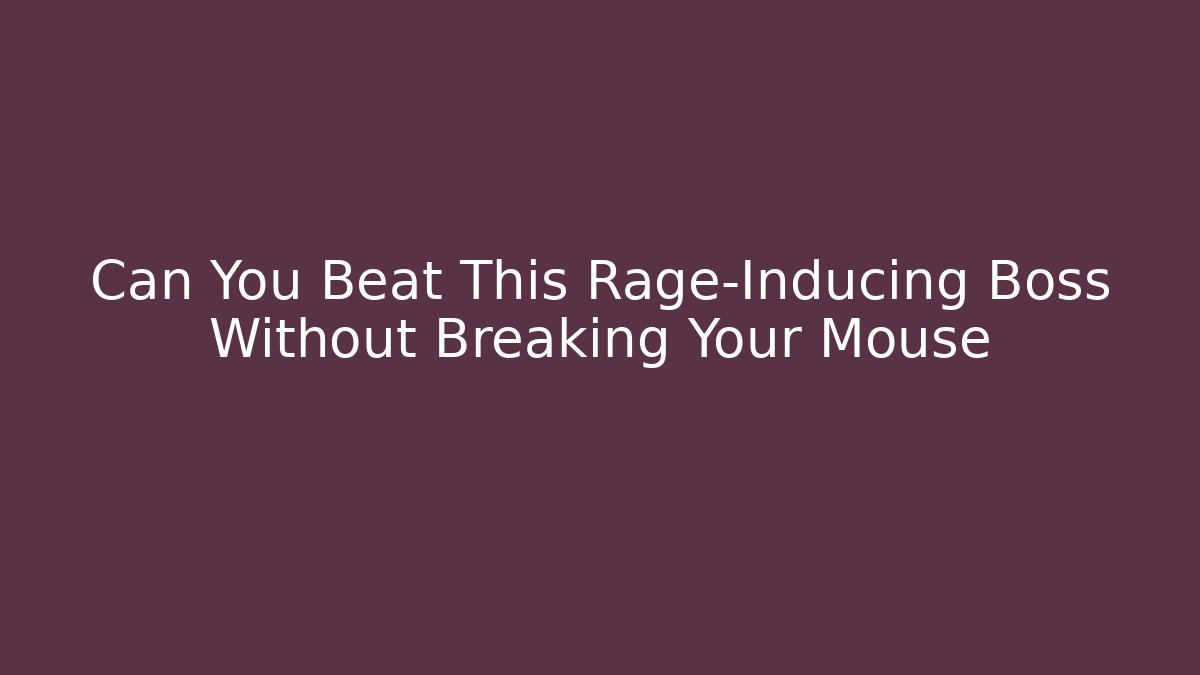 Can You Beat This Rage-Inducing Boss Without Breaking Your Mouse
