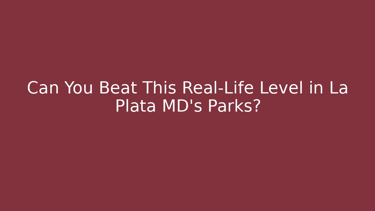 Can You Beat This Real-Life Level in La Plata MD's Parks?