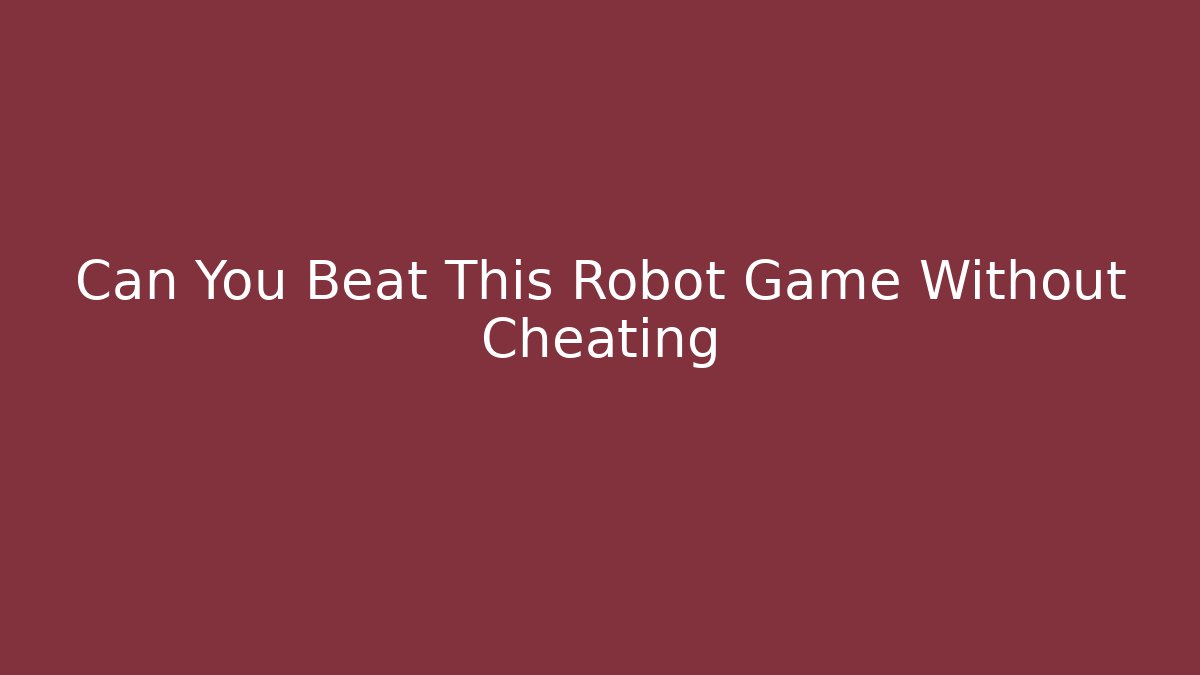 Can You Beat This Robot Game Without Cheating