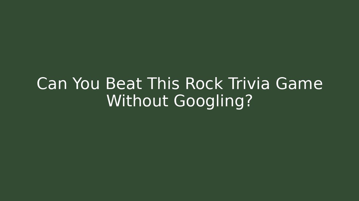 Can You Beat This Rock Trivia Game Without Googling?