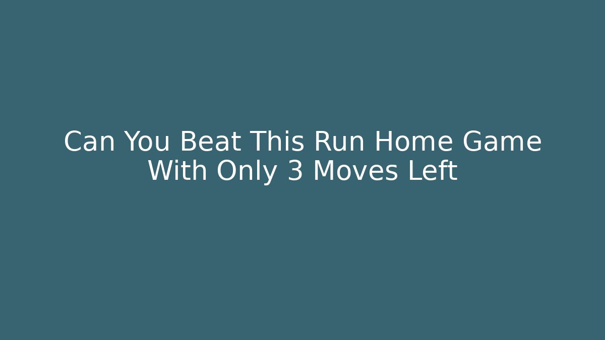 Can You Beat This Run Home Game With Only 3 Moves Left