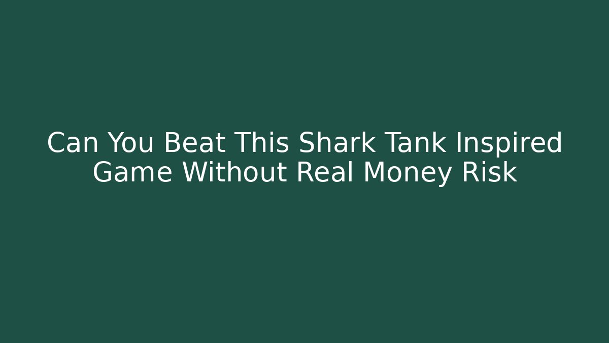 Can You Beat This Shark Tank Inspired Game Without Real Money Risk