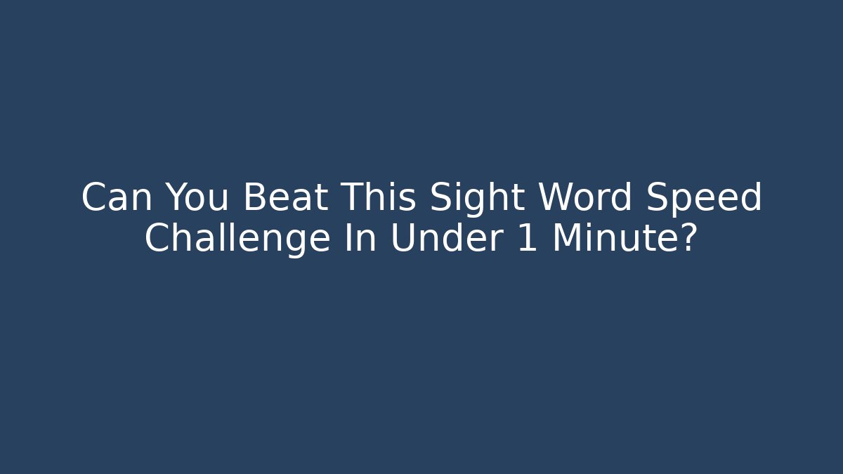 Can You Beat This Sight Word Speed Challenge In Under 1 Minute?