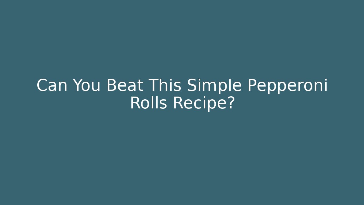 Can You Beat This Simple Pepperoni Rolls Recipe? - Critter Realm