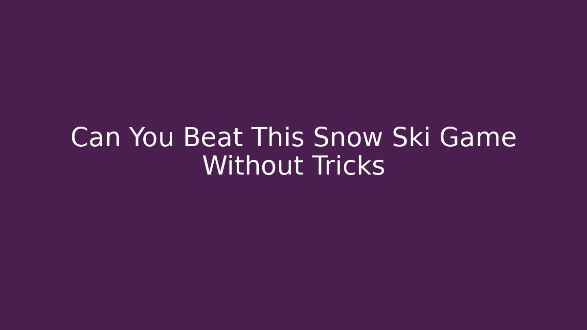 Can You Beat This Snow Ski Game Without Tricks - Critter Realm