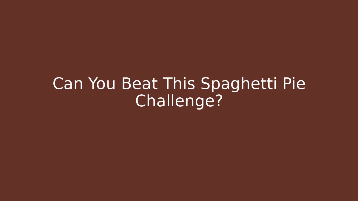 Can You Beat This Spaghetti Pie Challenge?