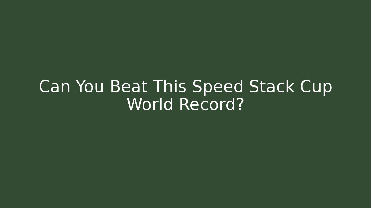 Can You Beat This Speed Stack Cup World Record?