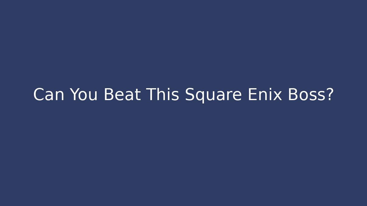 Can You Beat This Square Enix Boss?