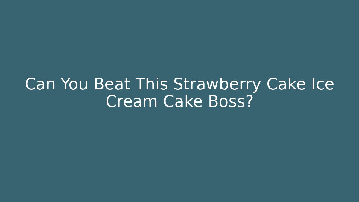 Can You Beat This Strawberry Cake Ice Cream Cake Boss?