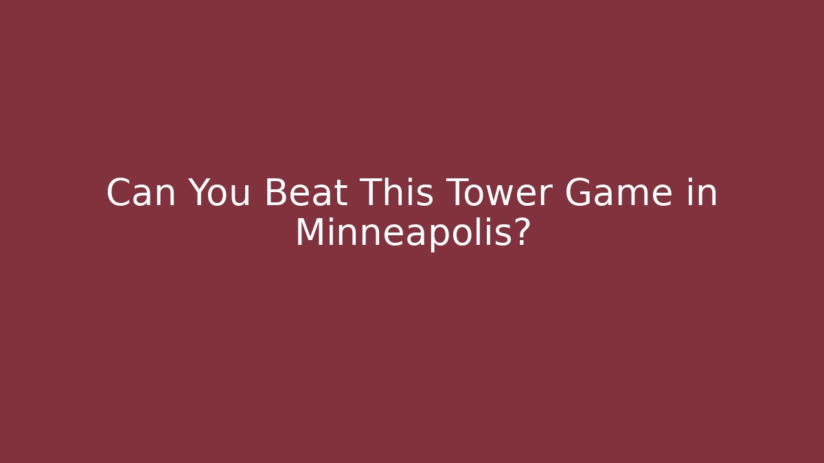 Can You Beat This Tower Game in Minneapolis?