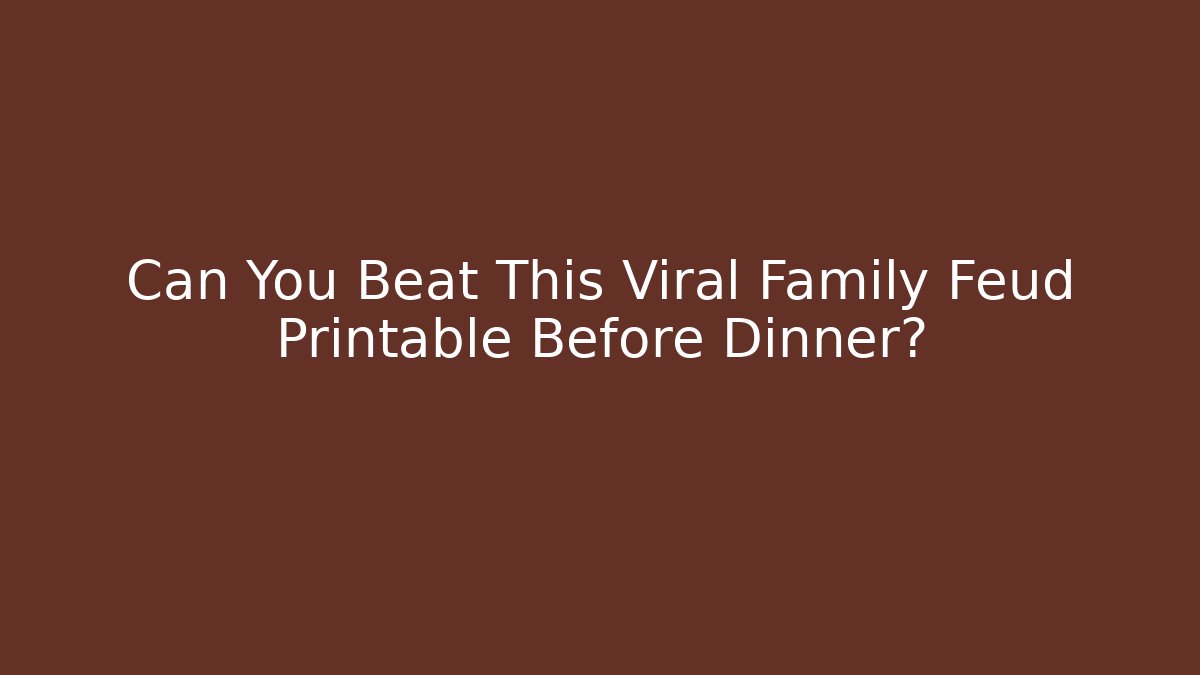 Can You Beat This Viral Family Feud Printable Before Dinner? - Critter Realm