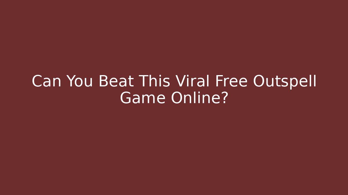 Can You Beat This Viral Free Outspell Game Online?