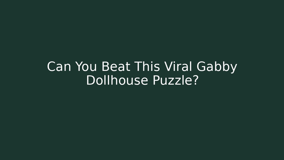 Can You Beat This Viral Gabby Dollhouse Puzzle?
